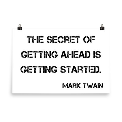 The secret of getting ahead is getting started. - Mark Twain - Photo Paper Poster Motivational quotes 7800318
