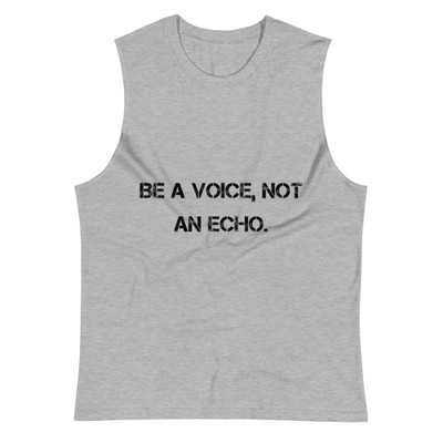 Be a voice, not an echo. - Muscle Tank Motivational quotes 7801749