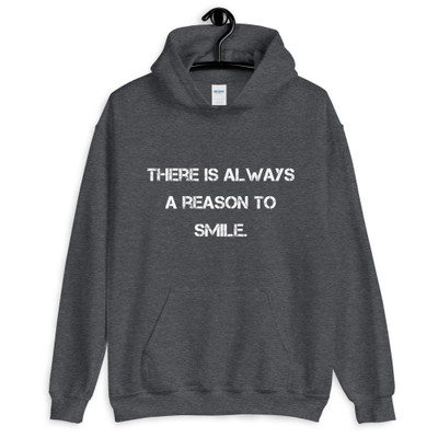 There is always a reason to smile. - Unisex Hooded Sweatshirt Motivational quotes 7800978