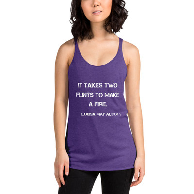 It takes two flints to make a fire. - Louisa May Alcott - Ladies Triblend Racerback Tank Motivational quotes 7801108