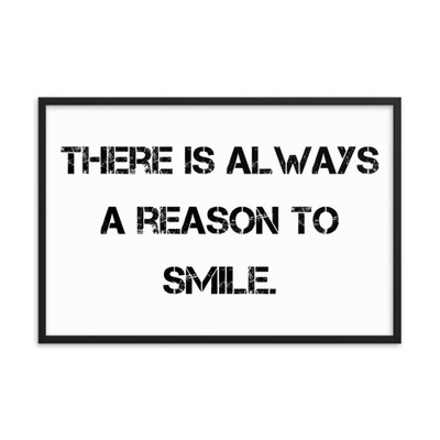 There is always a reason to smile. - Matte Paper Framed Poster Motivational quotes 7800613