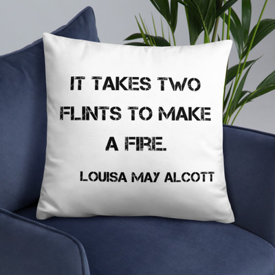 It takes two flints to make a fire. - Louisa May Alcott - Pillow Motivational quotes 7800648