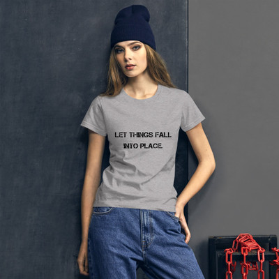 Let things fall into place. - Ladies Ringspun Fashion Fit T-Shirt Motivational quotes 7800840
