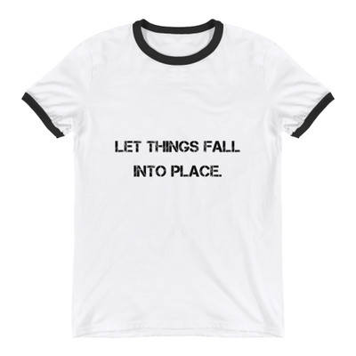Let things fall into place. - Lightweight Ringer Tee Motivational quotes 7801273