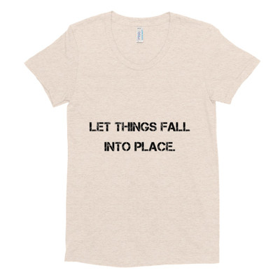 Let things fall into place. - Women's Tri-Blend T-Shirt Motivational quotes 7800867