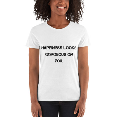 Happiness looks gorgeous on you. - Ladies Cotton Short Sleeve T-Shirt Motivational quotes 7800601