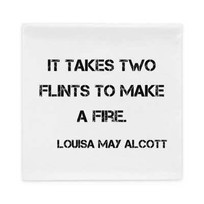 It takes two flints to make a fire. - Louisa May Alcott - Pillow Case Motivational quotes 7800692