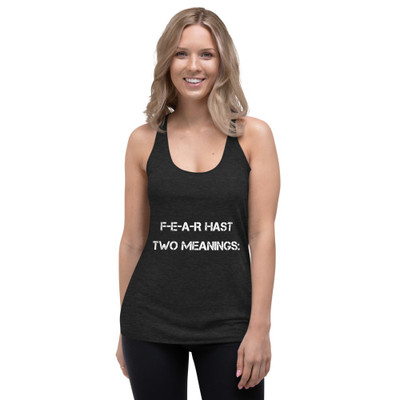 F-E-A-R hast two meanings: - Ladies' Triblend Racerback Tank Motivational quotes 7800752