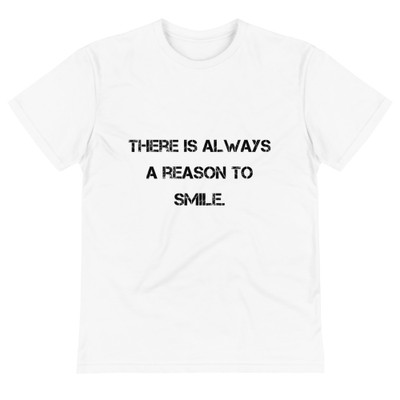 There is always a reason to smile. - Unisex Eco Tee Motivational quotes 7801693