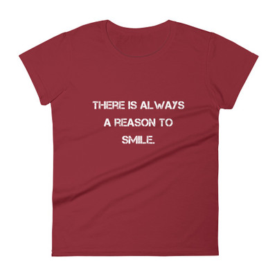 There is always a reason to smile. - Ladies Ringspun Fashion Fit T-Shirt Motivational quotes 7800912