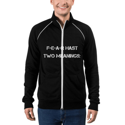 F-E-A-R hast two meanings: - Piped Fleece Jacket Motivational quotes 7801635