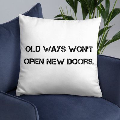 Old ways won't open new doors. - Pillow Motivational quotes 7800619
