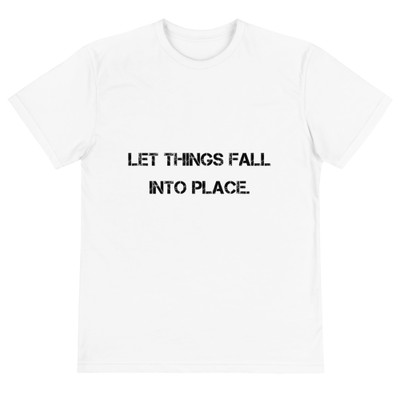 Let things fall into place. - Unisex Eco Tee Motivational quotes 7801686