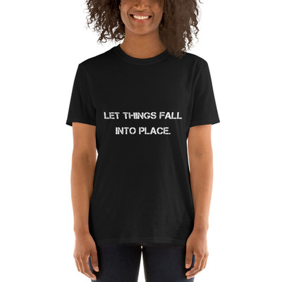 Let things fall into place. - Unisex Softstyle T-Shirt Motivational quotes 7800459
