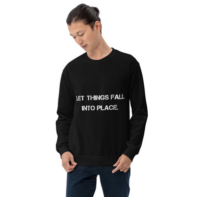 Let things fall into place. - Unisex Crewneck Sweatshirt Motivational quotes 7800934