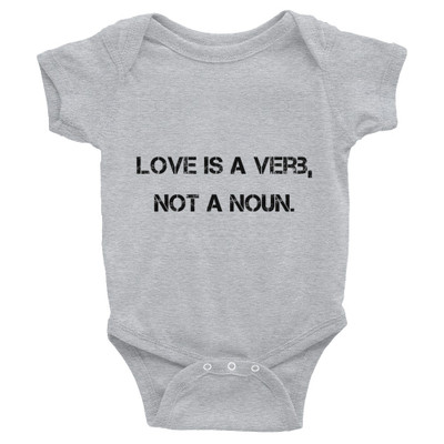 Love is a verb, not a noun. - Infant Baby Rib Bodysuit Motivational quotes 7801246