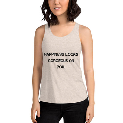 Happiness looks gorgeous on you. - Women's Tri-Blend Racerback Tank Motivational quotes 7800821