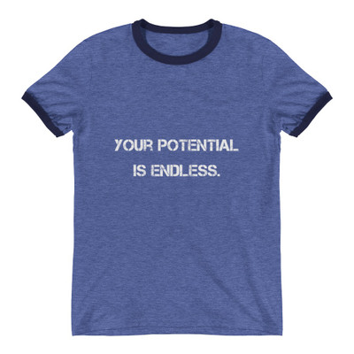 Your potential is endless. - Lightweight Ringer Tee Motivational quotes 7801259
