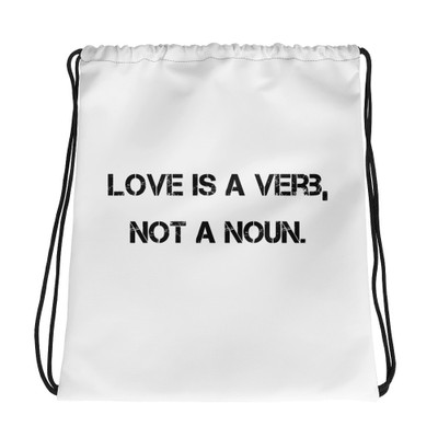 Love is a verb, not a noun. - Drawstring Bag Motivational quotes 7801328