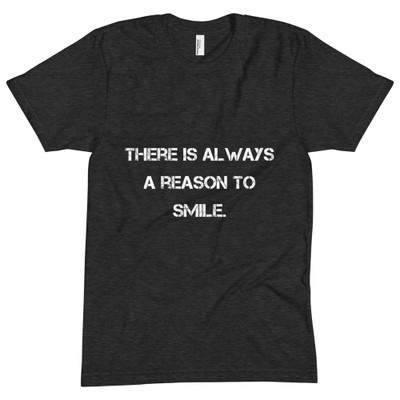 There is always a reason to smile. - Unisex Short Sleeve Crew Neck Motivational quotes 7800986