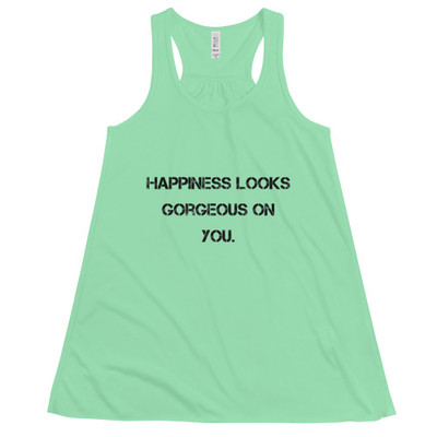 Happiness looks gorgeous on you. - Women's Flowy Racerback Tank Motivational quotes 7801217