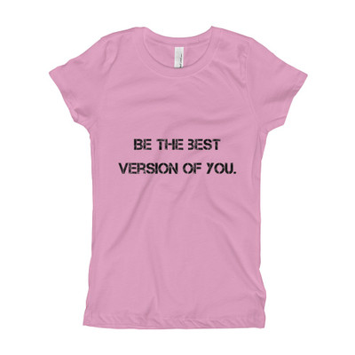 Be the best version of you. - Girl's The Princess Tee Motivational quotes 7800849