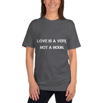 Love is a verb, not a noun. - Unisex Short Sleeve T-Shirt Motivational quotes 7800543