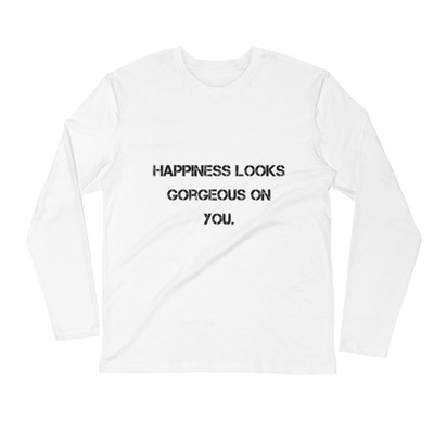 Happiness looks gorgeous on you. - Fitted Long Sleeve Crew Motivational quotes 7800791
