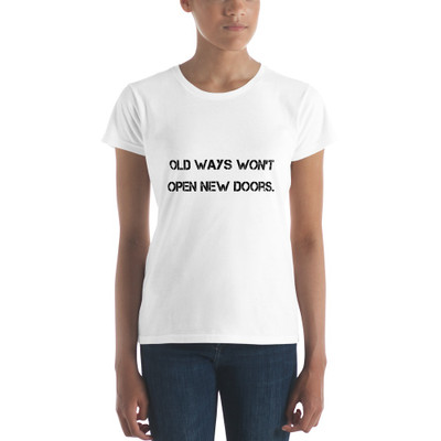 Old ways won't open new doors. - Ladies Ringspun Fashion Fit T-Shirt Motivational quotes 7800880