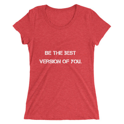 Be the best version of you. - Ladies' Triblend Short Sleeve T-Shirt Motivational quotes 7801094