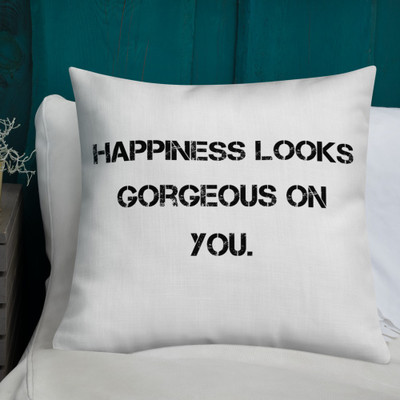 Happiness looks gorgeous on you. - Premium Pillow Motivational quotes 7801223