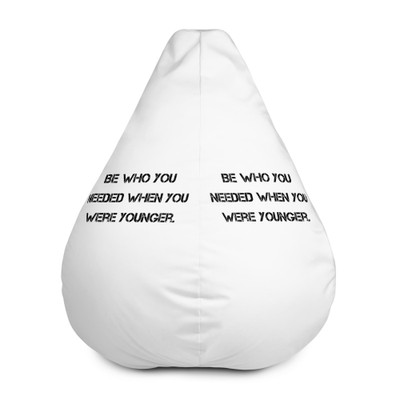 Be who you needed when you were younger. - Bean Bag Chair w/ filling Motivational quotes 7812375