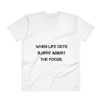 When life gets blurry adjust the focus. - Lightweight Fashion V-Neck T-Shirt Motivational quotes 7810070