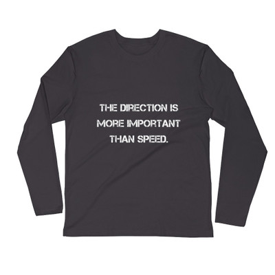 The direction is more important than speed. - Fitted Long Sleeve Crew Motivational quotes 7810511