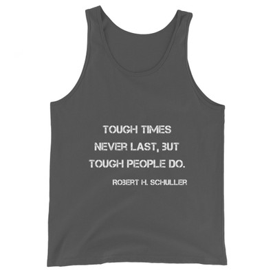 Tough times never last, but tough people do. - Robert H. Schuller - Unisex Jersey Tank Motivational quotes 7811694