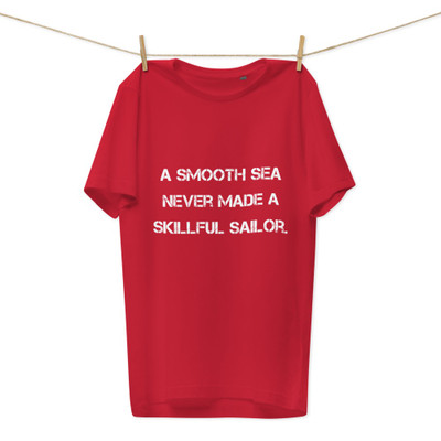 A smooth sea never made a skillful sailor. - Unisex Organic Cotton T-Shirt Motivational quotes 7813031