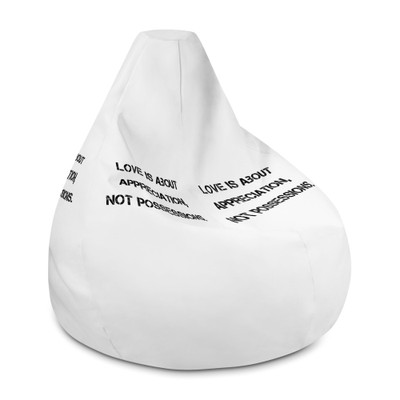 Love is about appreciation, not possessions. - Bean Bag Chair w/ filling Motivational quotes 7812469