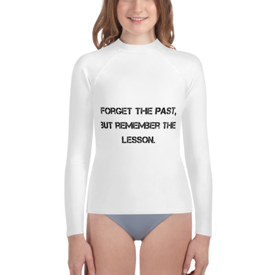 Forget the past, but remember the lesson. - Youth Rash Guard Motivational quotes 7812823