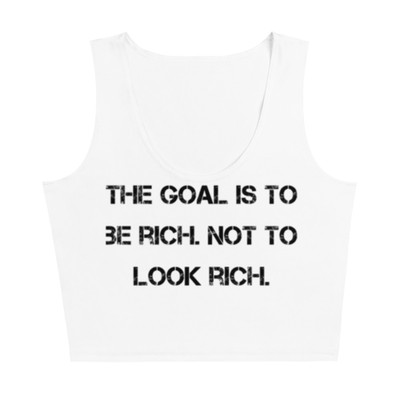 The goal is to be rich. Not to look rich. - Crop Top Motivational quotes 7811110