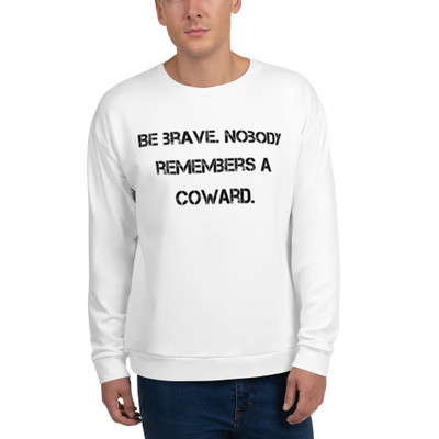 Be brave. Nobody remembers a coward. - Unisex Sweatshirt Motivational quotes 7812154