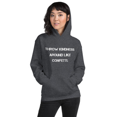 Throw kindness around like confetti. - Unisex Hooded Sweatshirt Motivational quotes 7810554