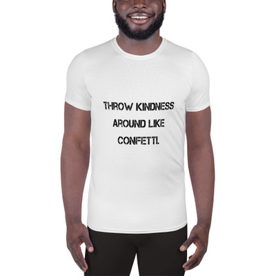 Throw kindness around like confetti. - Men's Athletic T-Shirt Motivational quotes 7812229