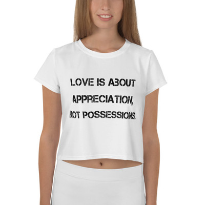 Love is about appreciation, not possessions. - Crop Tee Motivational quotes 7811969