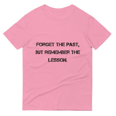 Forget the past, but remember the lesson. - Lightweight Fashion Short Sleeve T-Shirt Motivational quotes 7810250