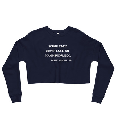 Tough times never last, but tough people do. - Robert H. Schuller - Women's Fleece Crop Sweatshirt Motivational quotes 7812118