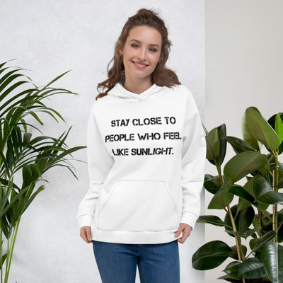 Stay close to people who feel like sunlight. - Unisex Hoodie Motivational quotes 7813043