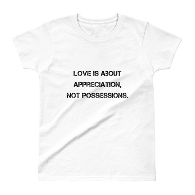 Love is about appreciation, not possessions. - Ladies' Ultra Cotton T-Shirt Motivational quotes 7810757