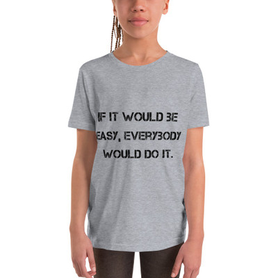 If it would be easy, everybody would do it. - Youth Short Sleeve Tee Motivational quotes 7812362