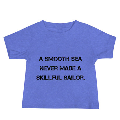 A smooth sea never made a skillful sailor. - Baby Short Sleeve Tee Motivational quotes 7812027