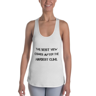 The best view comes after the hardest climb. - Women's Racerback Tank Top Motivational quotes 7811773